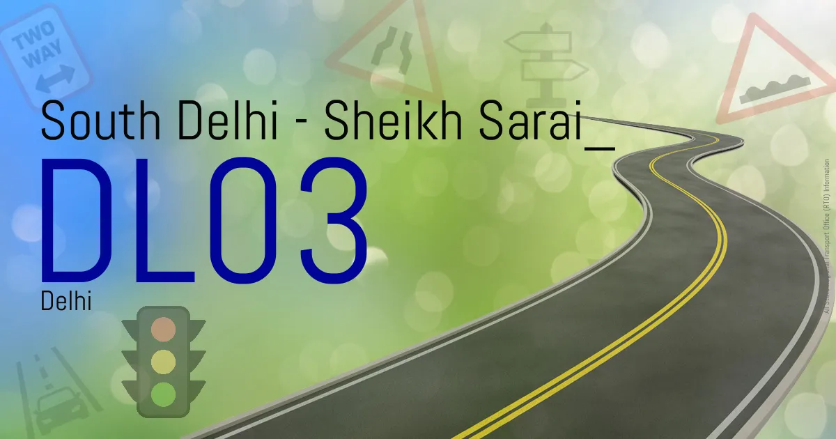 DL03 South Delhi - Sheikh Sarai
 RTO