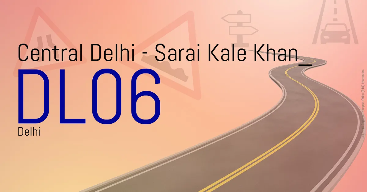 DL06 Central Delhi - Sarai Kale Khan
 RTO