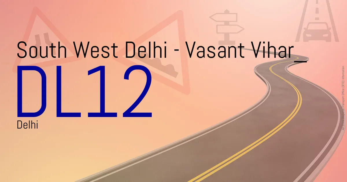 DL12 South West Delhi - Vasant Vihar
 RTO